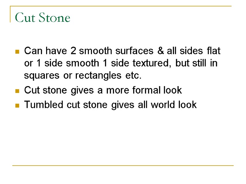 Cut Stone Can have 2 smooth surfaces & all sides flat or 1 side